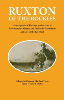 Paperback Ruxton of the Rockies: Autobiographical Writings by the Author of Adventures in Mexico and the Rocky Mountains and Life in the Far West Volum Book