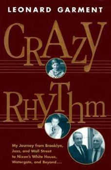 Hardcover Crazy Rhythm: My Journey from Brooklyn, Jazz, and Wall Street to Nixon's White House, Watergate, and Beyond... Book