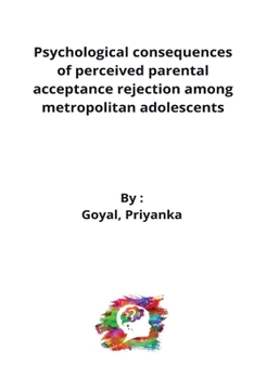 Paperback Psychological consequences of perceived parental acceptance rejection among metropolitan adolescents Book