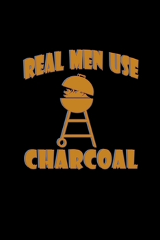 Paperback Real men use charcoal: Food Journal - Track your Meals - Eat clean and fit - Breakfast Lunch Diner Snacks - Time Items Serving Cals Sugar Pro Book