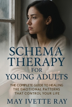 Paperback Schema Therapy for Young Adults: The Complete Guide to Healing the Emotional Patterns That Control Your Life Book