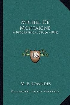 Paperback Michel De Montaigne: A Biographical Study (1898) Book