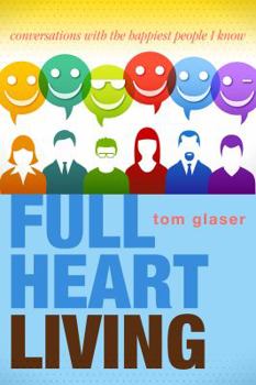 Paperback Full Heart Living: Conversations with the Happiest People I Know Book