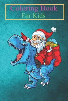 Paperback Coloring Book For Kids: Santa Riding Dinosaur T-Rex Dino Christmas Men Boys Kids Animal Coloring Book: For Kids Aged 3-8 (Fun Activities for K Book