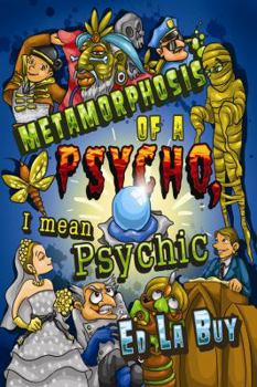 Paperback Metamorphosis of a Psycho, I Mean Psychic Book