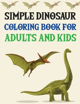 Paperback Simple Dinosaur Coloring book for Adults and Kids: The Big Dinosaur Coloring Book