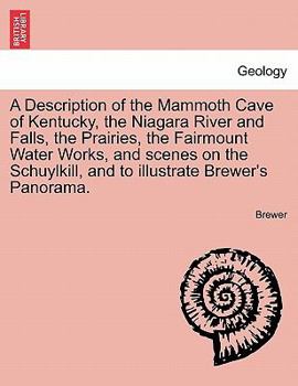 Paperback A Description of the Mammoth Cave of Kentucky, the Niagara River and Falls, the Prairies, the Fairmount Water Works, and Scenes on the Schuylkill, and Book