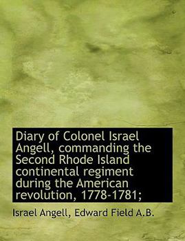 The Diary of Colonel Israel Angell, Commanding the Second Rhode Island Continental Regiment During