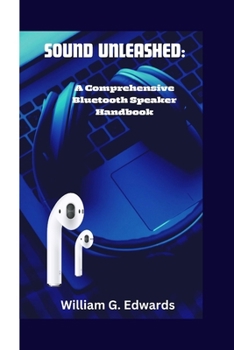 Paperback Sound Unleashed: A Comprehensive Bluetooth Speaker Handbook Book