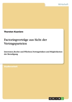 Paperback Factoringverträge aus Sicht der Vertragsparteien: Interessen, Rechte und Pflichten, Vertragsrisiken und Möglichkeiten der Beendigung [German] Book