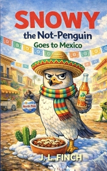 Paperback Snowy the Not-Penguin Goes to Mexico: A Highly Confident Wrong Turn Book
