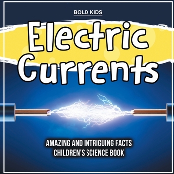 Paperback Electric Currents Amazing And Intriguing Facts Children's Science Book