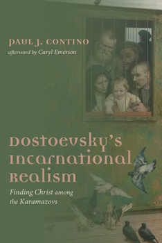 Hardcover Dostoevsky's Incarnational Realism: Finding Christ Among the Karamazovs Book