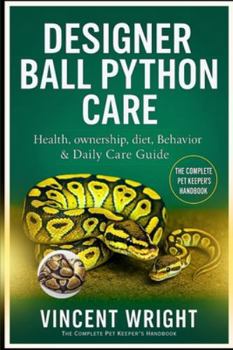 Paperback Designer Ball Python Care: The Complete Pet Keeper's Handbook Health, ownership, diet, Behavior & Daily Care Guide Book