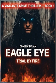 Paperback Eagle Eye: Trial By Fire (Volume 1) Book