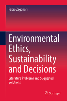 Hardcover Environmental Ethics, Sustainability and Decisions: Literature Problems and Suggested Solutions Book