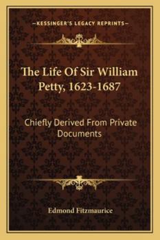 Paperback The Life Of Sir William Petty, 1623-1687: Chiefly Derived From Private Documents Book