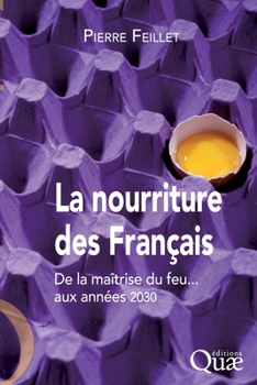 La nourriture des Français: De la maîtrise du feu... aux années 2030 (French Edition)