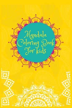 Mandala Coloring Book For kids: High Resolution mandala color book for all ages kids must love this Book Featuring Beautiful Mandalas Designed to Soothe the Soul
