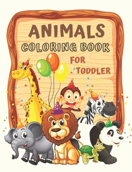 Paperback Animals Coloring Book for Toddler: My First Big Book of Easy Educational Coloring Pages of Animal for Little Kids Age 2-4, 4-8, Boys & Girls, Preschoo Book