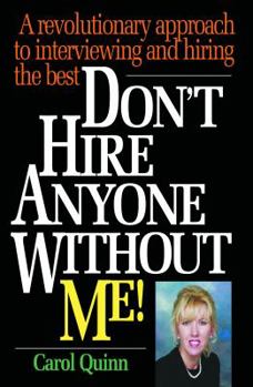 Paperback Don't Hire Anyone Without Me!: A revolutionary approach to interviewing and hiring the best Book