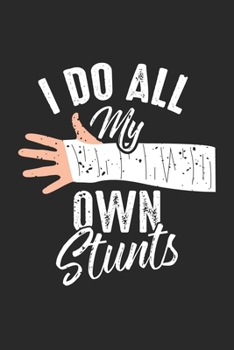 Paperback I Do All My Own Stunts: Broken Bone Stuntman Notebook 6x9 Inches 120 dotted pages for notes, drawings, formulas - Organizer writing book plann Book