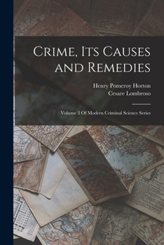 Paperback Crime, Its Causes and Remedies: Volume 3 Of Modern Criminal Science Series Book