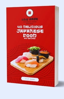 Paperback 40 Delicious Japanese Food And Recipes: Discover Authentic Recipes, Techniques, and Traditions to Elevate Your Culinary Journey [Large Print] Book