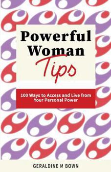 Paperback Powerful Woman Tips: 100 Ways to Access and Live from Your Personal Power Book