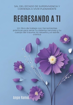 Paperback Regresando a ti: Sal del estado de supervivencia y comienza a vivir plenamente [Spanish] Book