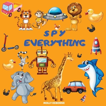 Paperback Spy Everything: ABC Guessing Game Picture Book - I Spy With My Little Eye Everything from A to Z - Search and Find the Colorful Alphab Book