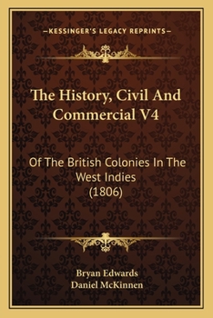 Paperback The History, Civil And Commercial V4: Of The British Colonies In The West Indies (1806) Book