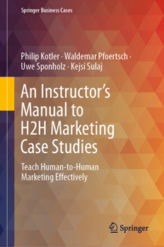 Hardcover An Instructor's Manual to H2h Marketing Case Studies: Teach Human-To-Human Marketing Effectively Book