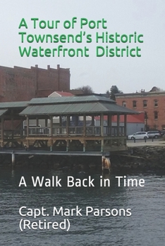 Paperback A Tour of Port Townsend's Historic Waterfront District: A Walk Back in Time Book