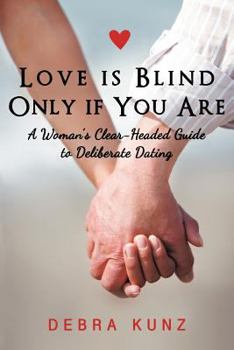 Paperback Love Is Blind Only If You Are: A Woman S Clear-Headed Guide to Deliberate Dating Book