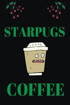 STARPUGS COFFEE: Blank Lined Notebook & Journal Or Diary Gift for Coffee Lovers & Fans,  Line Ruled Paper.middle school, high school or college student (100 Pages, 6x9")