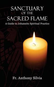Paperback Sanctuary of the Sacred Flame: A Guide to Johannite Spiritual Practice Book