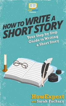 Paperback How To Write a Short Story: Your Step-By-Step Guide To Writing a Short Story Book