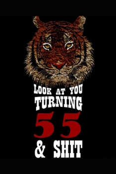 Look At You Turning 55 & Shit: Blank Lined Journal for 55th Birthday Gift, 120 Pages, 6×9, Soft Cover, Matte Finish