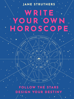 Hardcover Write Your Own Horoscope: Follow the Stars, Design Your Destiny Book