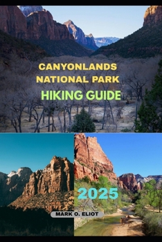 CANYONLANDS NATIONAL PARK HIKING GUIDE 2025 (Discover 2024: Top Destinations and Hidden Gems)