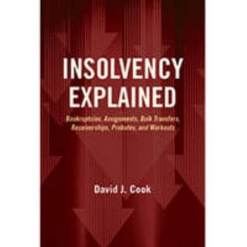 Paperback Insolvency Explained: Bankruptcies, Assignments, Bulk Transfers, Receiverships, Probates, and Workouts Book