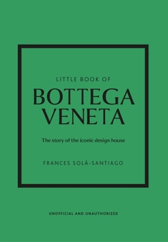 Hardcover Little Book of Bottega Veneta: The Story of the Iconic Fashion House Book