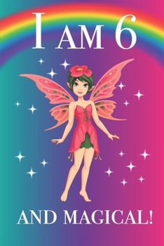 I AM 6 AND MAGICAL!: Fairy birthday journal, rainbow children coloring pages, lined journal and drawing spaces for 6 year old girl