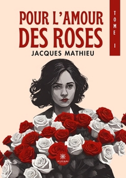 Paperback Pour l'amour des roses: Tome I [French] Book