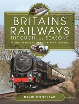 Hardcover Britains Railways Through the Seasons: Iconic Scenes of Trains and Architecture Book