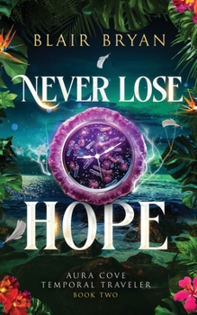Never Lose Hope : Aura Cove Temporal Traveler Book 1