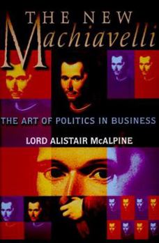 Hardcover The New Machiavelli: The Art of Politics in Business Book