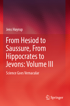 Paperback From Hesiod to Saussure, from Hippocrates to Jevons: Volume III: Science Goes Vernacular Book