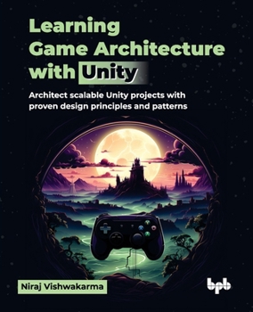 Paperback Learning Game Architecture with Unity: Architect scalable Unity projects with proven design principles and patterns (English Edition) Book